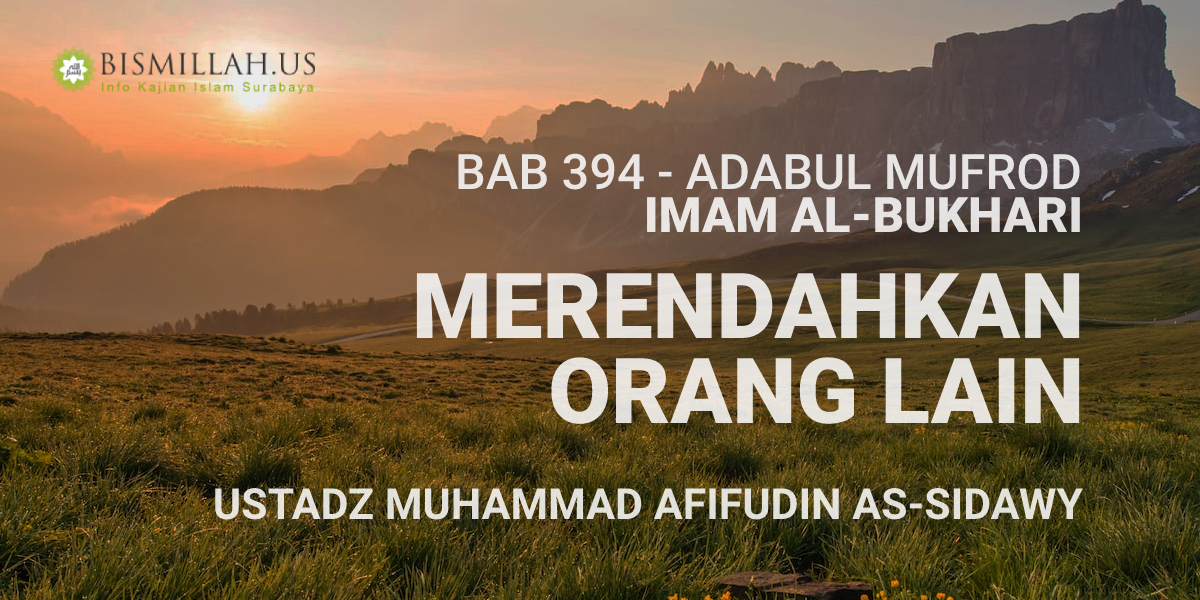 Merendahkan Orang Lain – Adabul Mufrod [Bab 394] – Ustadz Muhammad Afifudin As-Sidawy