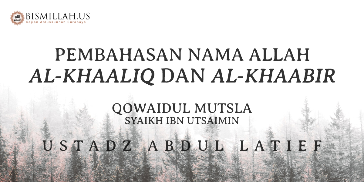 Al-Khaaliq dan Al-Khabir – Asmaul Husna – Qowaidul Mutsla — Ustadz Abdul Latief
