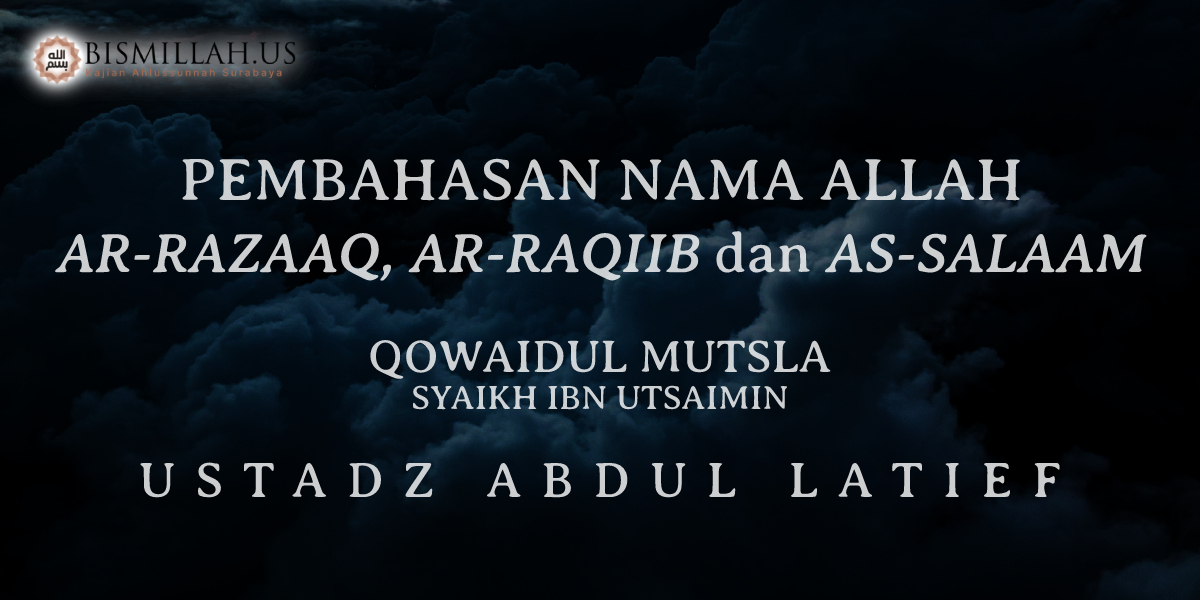 Ar-Razaaq, Ar-Raqiib dan As-Salaam – Asmaul Husna – Qowaidul Mutsla — Ustadz Abdul Latief