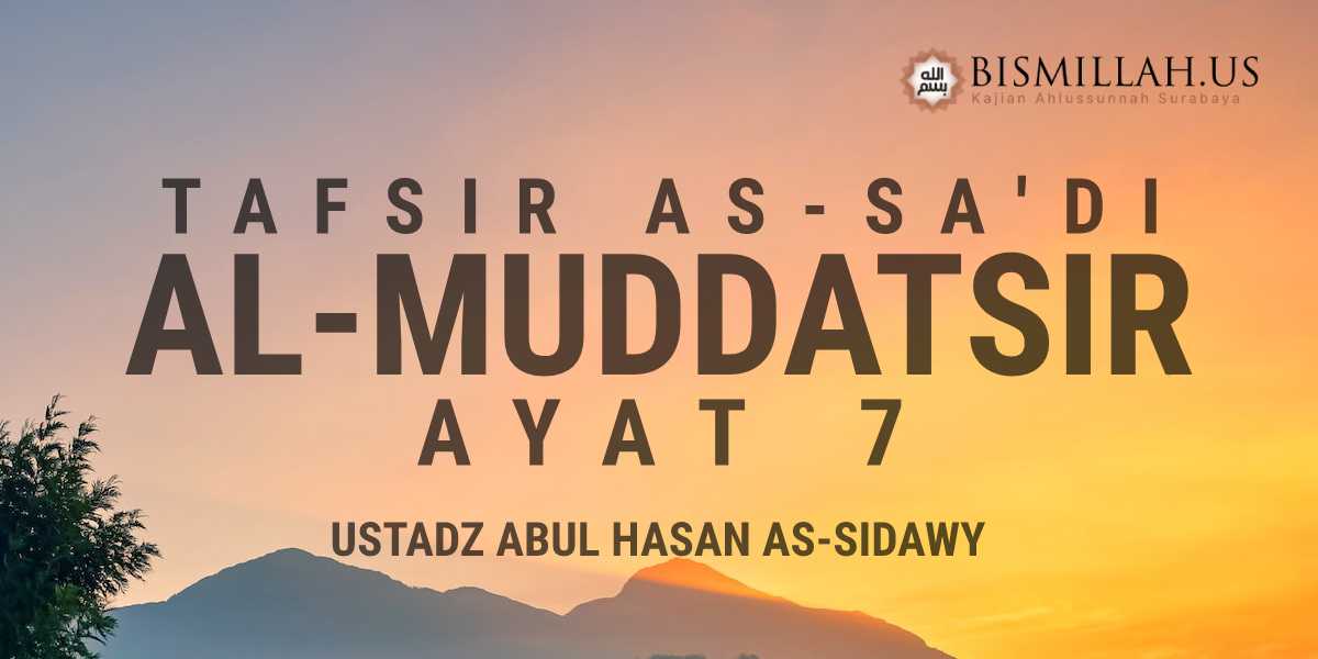 Surat Al-Muddatsir [Ayat 7] — Tafsir As-Sa’di – Ustadz Abul Hasan As-Sidawy