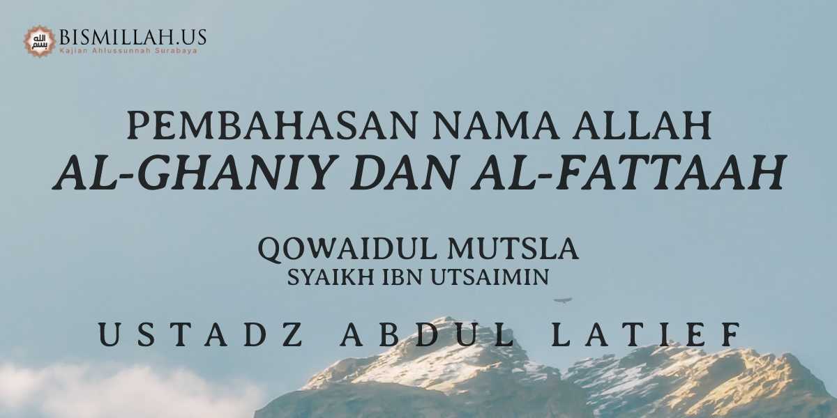 Al-Ghaniy dan Al-Fattaah – Asmaul Husna – Qowaidul Mutsla — Ustadz Abdul Latief